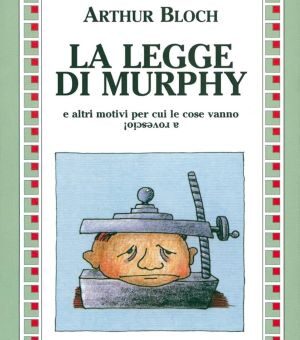 Le cose non vanno nel verso giusto? te lo spiega la legge di Murphy